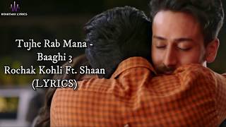 Tujhe Rab Mana Lyrics - Baaghi 3 | Tiger Shroff, Shraddha Kapoor | Rochak Kohli Feat. Shaan