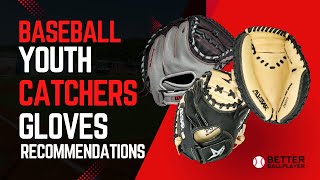 Youth Baseball Catchers Glove Recommendations