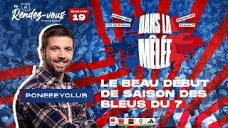 Le magnifique début de saison des Bleus du 7 avec Poneeeyclub (#LeRendezVous 19, Dans la Mêlée)