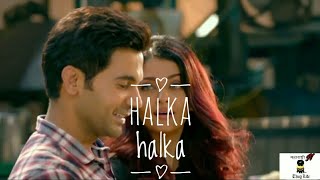 Halka Halka New  Whatsapp Status Video ❤️ | FANNEY KHAN | Aishwarya Rai Bachchan | Rajkummar Rao