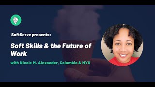 SoftServe Presents: Soft Skills & the Future of Work with Nicole M. Alexander