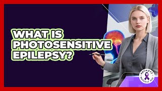 What Is Photosensitive Epilepsy?