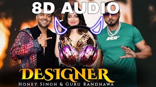 Designer (8D Audio) Guru Randhawa, Yo Yo Honey Singh Ft. Divya| Mihir | B | Pavan Mourya | #designer
