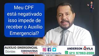 8  Meu CPF está negativado isso impede de receber o Auxílio Emergencial