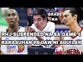 RHJ SUSPENDED NA SA GAME 4 | KAKASUHAN PA DAW NI AGUILAR