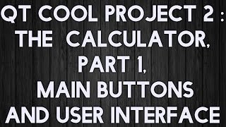 QT Project 2: The Calculator Part 1: Main Buttons and User Interface