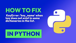 How to fix KeyError: 'key_name' when key does not exist in some dictionaries... in Python