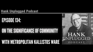 Metropolitan Kallistos Ware on the Significance of Community (Hank Unplugged Podcast)