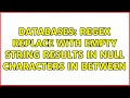 Databases: Regex replace with empty string results in NULL characters in between