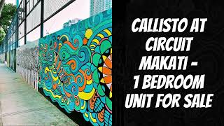 Callisto at Circuit Makati - 1 Bedroom Unit for Sale