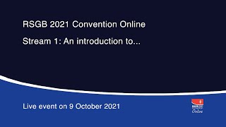 RSGB 2021 Convention Online: An introduction to...