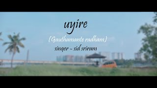 uyire_(gauthamante  radham)_lyrics video|singer _ ft_sid_sriram | lyrical vibe