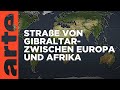 Straße von Gibraltar - Zwischen Europa und Afrika | Mit offenen Karten | ARTE