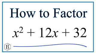 How to Solve x^2 + 12x + 32 = 0 by Factoring