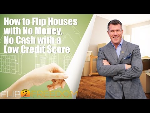 How to Flip Houses with No Money, No Cash with a Low Credit Score How to Flip Houses with No Money, No Cash with a Low Credit Score