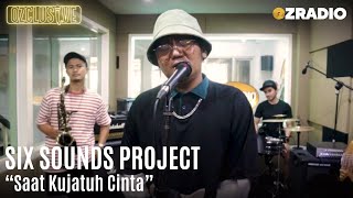 SIX SOUNDS PROJECT - SAAT KU JATUH CINTA | OZCLUSIVE