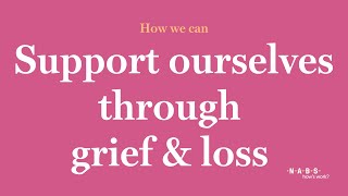 How we can support ourselves through grief \u0026 loss