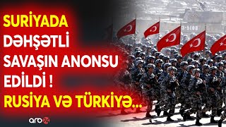 SON DƏQİQƏ! Suriyada nəhənglərin savaşı başlayır? - Rusiya və Türkiyə QARŞI-QARŞIYA-Yeni müharibə...