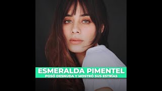 GLUC | ESMERALDA PIMENTEL, POSÓ DESNUDA Y MOSTRÓ SUS ESTRÍAS