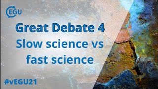 #vEGU21 - GDB4 Slow science vs fast science