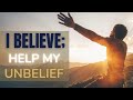 Lord I Believe Help My Unbelief. (Mark 9:23-24) Word Of The Week.