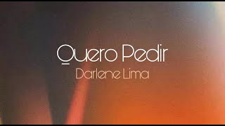 QUERO PEDIR - Darlene Lima (Com Letra)