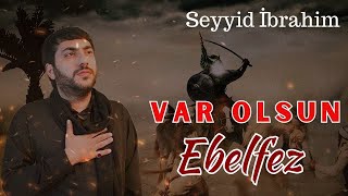 Seyyid İbrahim Var Olsun Ebelfez