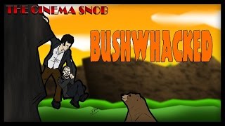 Bushwhacked - The Cinema Snob