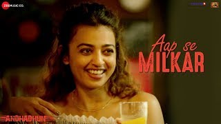 Aap Se Milkar -  | AndhaDhun | Ayushmann Khurrana | Radhika | Amit Trivedi | Abh