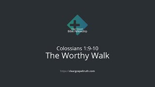 003 Colossians 1:9-10 - The Worthy Walk