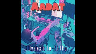 Aadat - (Dyslexic LoFi Flip) | Atif Aslam | Dyslexic Music
