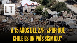 A 15 años del 27F: ¿Por qué Chile es un país sísmico?