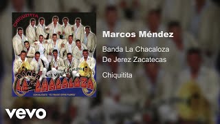 Banda La Chacaloza De Jerez Zacatecas - Marcos Méndez (Audio)