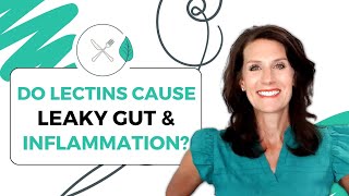 Do Lectins Cause Leaky Gut \u0026 Inflammation?