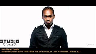 New Busy Signal : TONIGHT [2012 Release For Trinidad Soca][Produced By Penn & Ace From Studio 758]