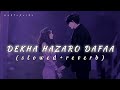 Dekha hazaro dafaa aapko - Lofi | (Slowed + Reverb) | Arijit Singh | Palak Muchhal | @AKLOFIVIBE