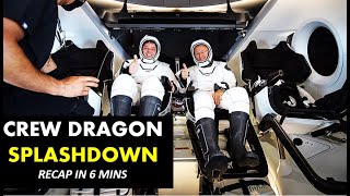 SpaceX Crew Dragon DEMO-2  Splashdown Recap in 6 mins - Bob Behnken and Doug Hurley Return from ISS.