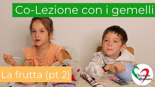 Co-Lezione con i gemelli: la frutta (pt 2)