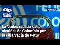 La ‘emberracada’ de los alcaldes de Colombia por la silla vacía de Petro