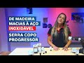 De madeiras macias a aço inoxidável – Serra Copo Progressor