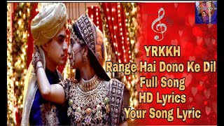 YRKKH|| Range Hai Dono Ke Dil|| Full Song|| HD Lyrics|| Your Song Lyrics