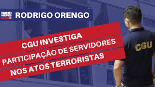 CGU investiga participação de servidores públicos nos atos terroristas em Brasília | Rodrigo Orengo