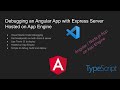 Debugging an Angular App with Express Server Hosted on App Engine