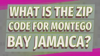 What is the zip code for Montego Bay Jamaica?