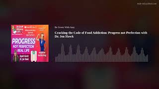 Cracking the Code of Food Addiction: Progress not Perfection with Dr. Jen Howk