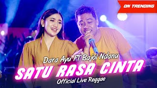 Download Mp3 Dara Ayu Ft. Bajol Ndanu - Satu Rasa Cinta (Official Live Reggae)