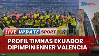 Profil Timnas Ekuador: Dikomandoi Enner Valencia, Peluang La Tri Cetak Sejarah di Piala Dunia 2022