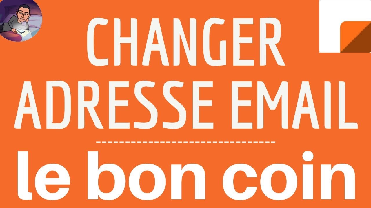 CHANGER MAIL Le Bon Coin, Comment Modifier Son Adresse Email De ...