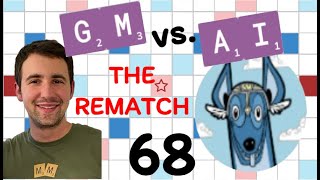 Scrabble GM vs. AI -- the Rematch! Game #68