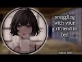 snuggling with your gf [F4A] [Wholesome] [Cuddling] [Sleep Aid] [ASMR Roleplay]